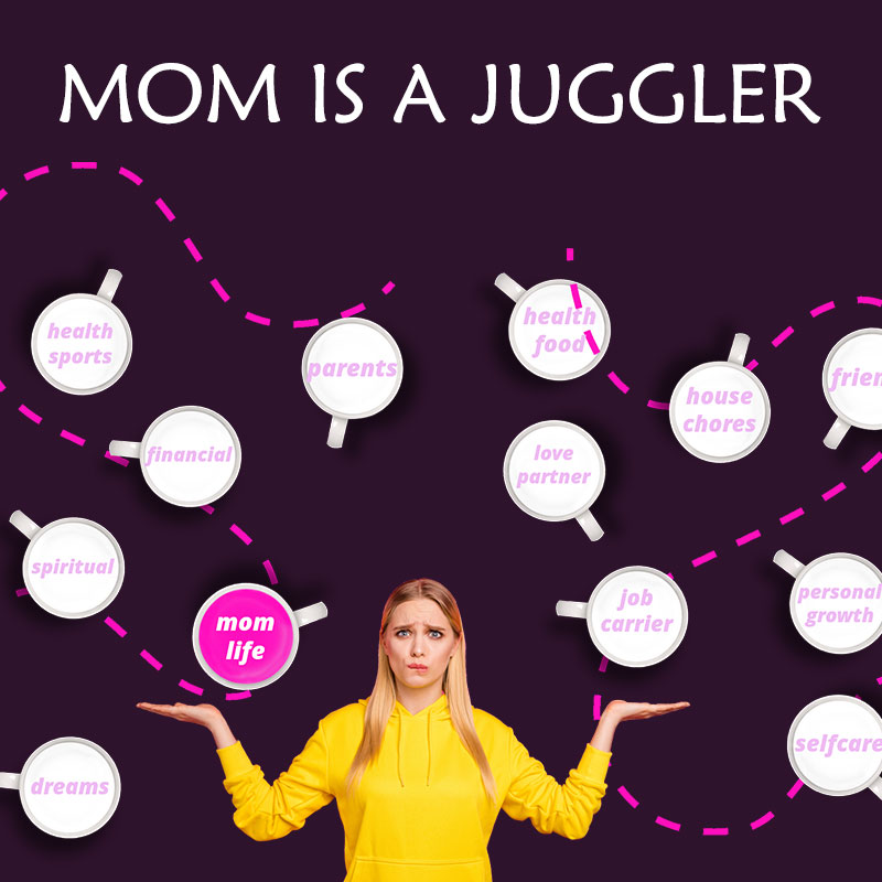 Moms are jugglers!